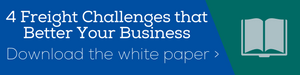 Download the free white paper! 4 Freight Challenges That Will Actually Better Your Business