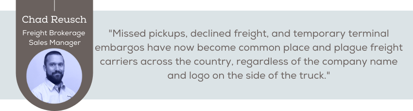 Missed pickups, declined freight, and temporary terminal embargos have now become common place and plague freight carriers across the country, regardless of the company name and logo on the side of the truck.