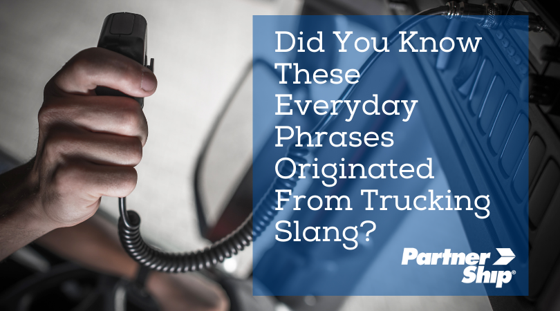 Did you know these everyday phrases orginated from trucker slang