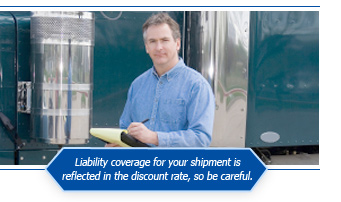 Liability coverage for your shipment is reflected in the discount rate, so be careful.